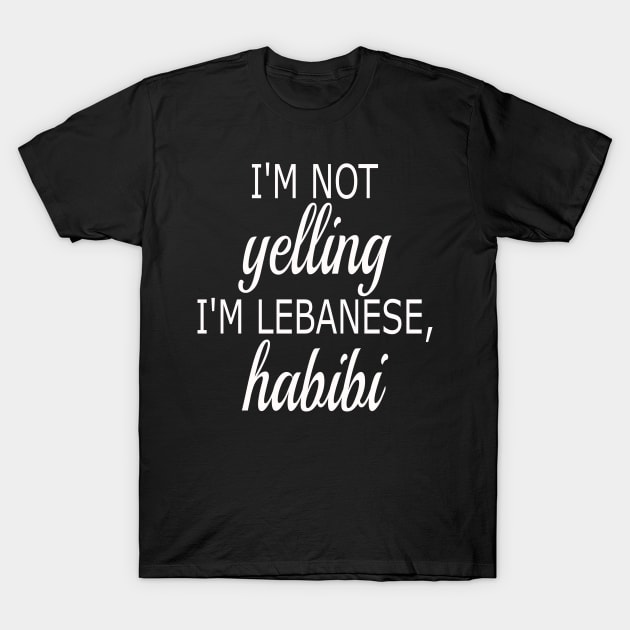 I'm Not Yelling, I'm Lebanese Habibi Funny Arabic Gift T-Shirt by JPDesigns